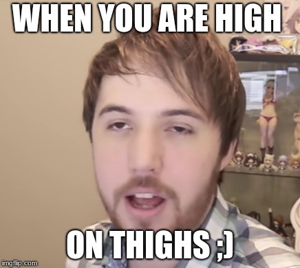 When you are HIGH on tHIGHs | WHEN YOU ARE HIGH; ON THIGHS ;) | image tagged in memes,youtube | made w/ Imgflip meme maker