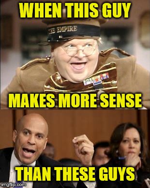Just Because You "On The Hill", Doesn't Mean You Should Act Like Benny Hill | WHEN THIS GUY; MAKES MORE SENSE; THAN THESE GUYS | image tagged in cory booker,kamala harris,benny hill,triggered liberal,memes,dumb and dumber | made w/ Imgflip meme maker