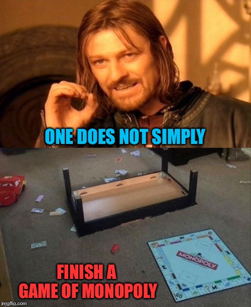 Family game night yay! | ONE DOES NOT SIMPLY; FINISH A GAME OF MONOPOLY | image tagged in one does not simply,monopoly,memes,funny,boardgames | made w/ Imgflip meme maker