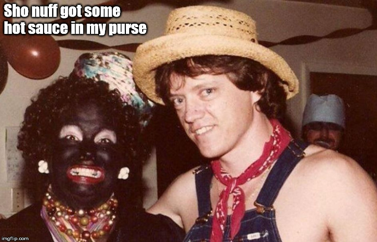 Hillary In Blackface | Sho nuff got some hot sauce in my purse | image tagged in hillary in blackface | made w/ Imgflip meme maker