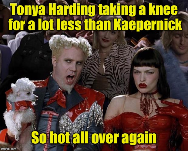And just like that, it’s 1994 | Tonya Harding taking a knee for a lot less than Kaepernick; So hot all over again | image tagged in memes,mugatu so hot right now,1994 olympic figure skating,tonya harding,kaepernick,taking a knee | made w/ Imgflip meme maker