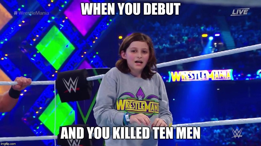 WWE Nicholas | WHEN YOU DEBUT; AND YOU KILLED TEN MEN | image tagged in wwe nicholas | made w/ Imgflip meme maker