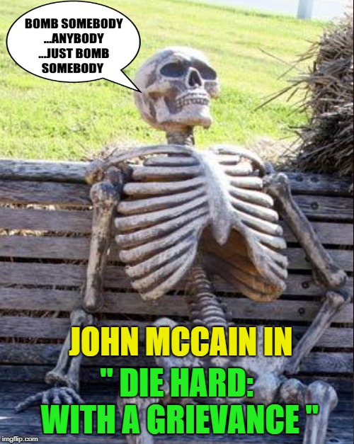 JOHN MCCAIN IN " DIE HARD: WITH A GRIEVANCE " | made w/ Imgflip meme maker