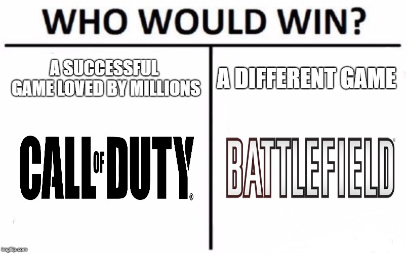 Who Would Win? | A SUCCESSFUL GAME LOVED BY MILLIONS; A DIFFERENT GAME | image tagged in memes,who would win | made w/ Imgflip meme maker