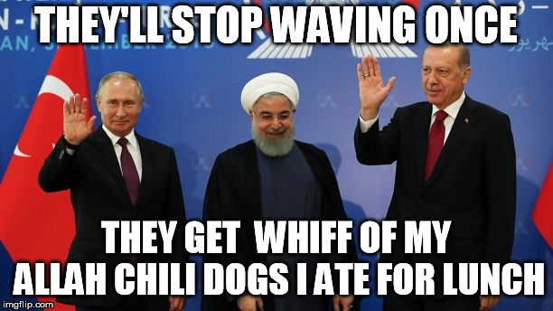 THEY'LL STOP WAVING ONCE; THEY GET  WHIFF OF MY ALLAH CHILI DOGS I ATE FOR LUNCH | image tagged in putin | made w/ Imgflip meme maker