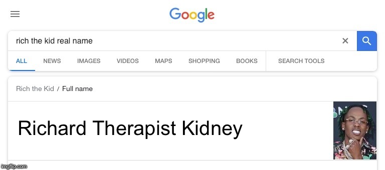 Google answers peoples' real name! | Richard Therapist Kidney | image tagged in google,rich,full name,funny memes,that would be great | made w/ Imgflip meme maker