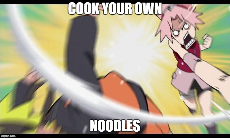COOK YOUR OWN; NOODLES | image tagged in sakura,naruto,memes | made w/ Imgflip meme maker