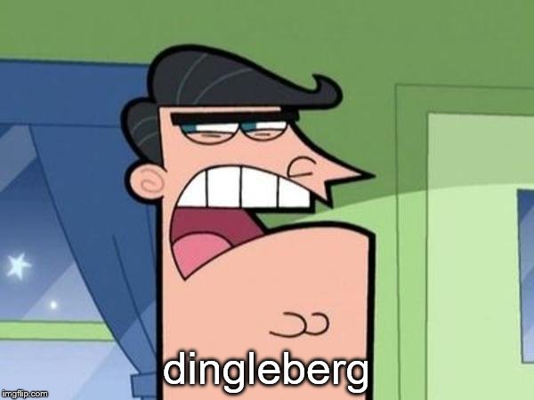 Dingleberg | dingleberg | image tagged in dingleberg | made w/ Imgflip meme maker