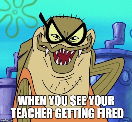 Bubble Bass Evil Grin | WHEN YOU SEE YOUR TEACHER GETTING FIRED | image tagged in bubble bass evil grin,funny | made w/ Imgflip meme maker