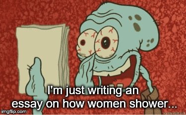 Research paper | I'm just writing an essay on how women shower... | image tagged in research paper | made w/ Imgflip meme maker