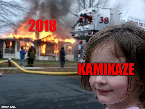 KAMIKAZE | 2018; KAMIKAZE | image tagged in memes,disaster girl | made w/ Imgflip meme maker