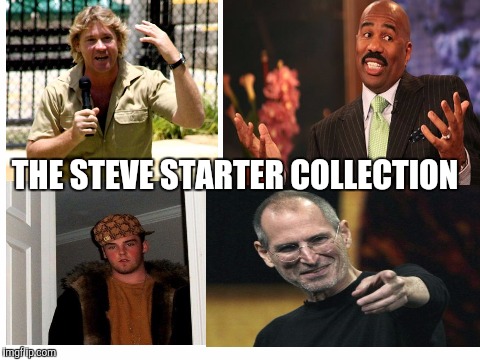 The Steve starter collection | THE STEVE STARTER COLLECTION | image tagged in steve harvey,scumbag steve,steve jobs,steve irwin | made w/ Imgflip meme maker