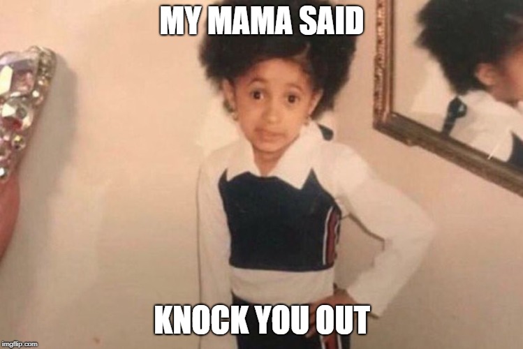 Hey Nicki | MY MAMA SAID; KNOCK YOU OUT | image tagged in cardi b kid | made w/ Imgflip meme maker