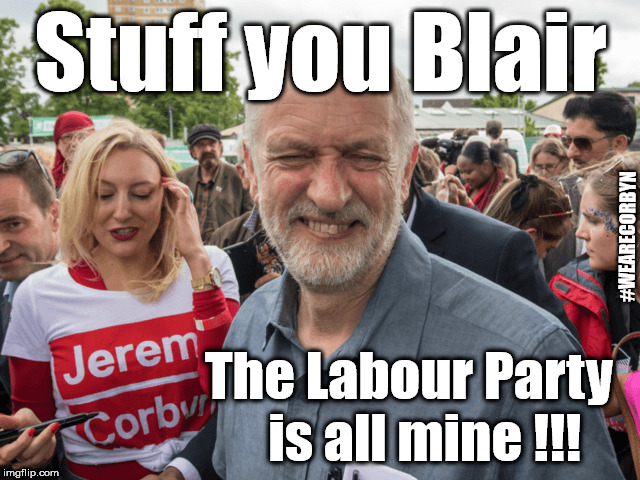 Corbyn - Stuff you Tony Blair | Stuff you Blair; #WEARECORBYN; The Labour Party   is all mine !!! | image tagged in corbyn eww,communist socialist,anti-semite and a racist,momentum students,party of haters,wearecorbyn | made w/ Imgflip meme maker