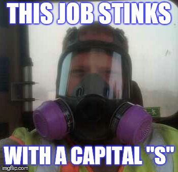 THIS JOB STINKS WITH A CAPITAL "S" | THIS JOB STINKS; WITH A CAPITAL "S" | image tagged in work,safety first,safety,gas mask,mask,stinky | made w/ Imgflip meme maker