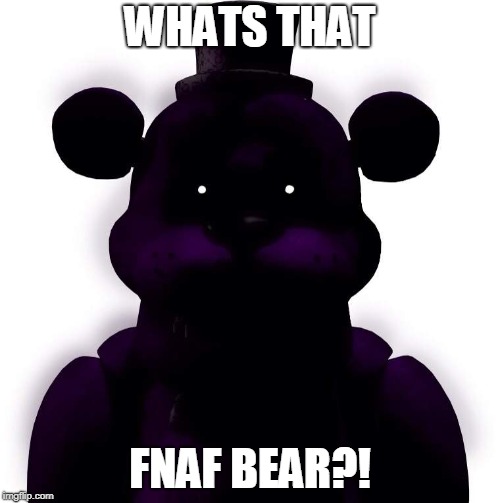 whats that fnaf?!!!!!!!!!!!! | WHATS THAT; FNAF BEAR?! | image tagged in fredbear,fnaf,whats that pokemon | made w/ Imgflip meme maker
