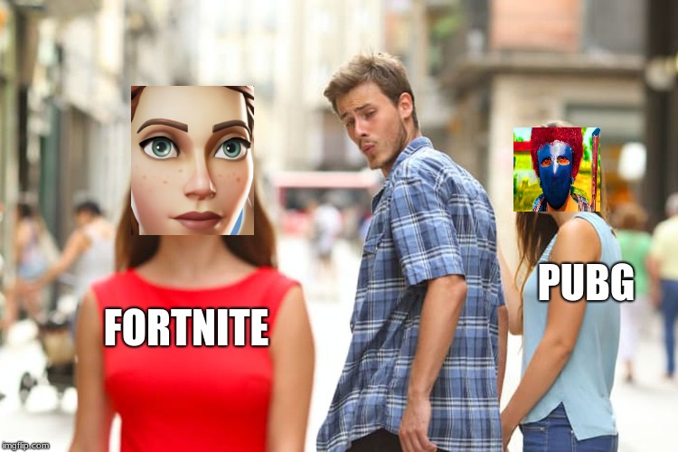 Distracted Boyfriend Meme | PUBG; FORTNITE | image tagged in memes,distracted boyfriend | made w/ Imgflip meme maker