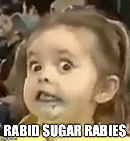 Rabid Sugar Rabies | RABID SUGAR RABIES | image tagged in funny,kid,sugar | made w/ Imgflip meme maker