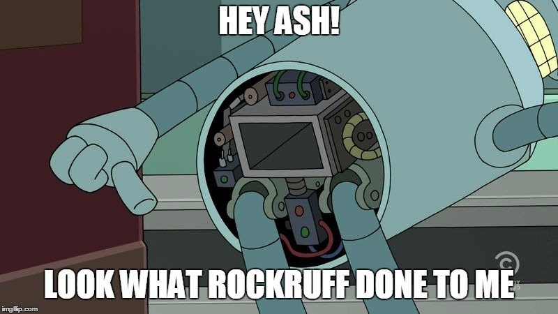 Bender got his ass eaten | HEY ASH! LOOK WHAT ROCKRUFF DONE TO ME | image tagged in bender ass,bender,rockruff | made w/ Imgflip meme maker