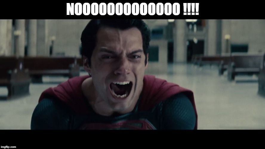 Superman NOOOOOOO | NOOOOOOOOOOOOO !!!! | image tagged in superman cry | made w/ Imgflip meme maker
