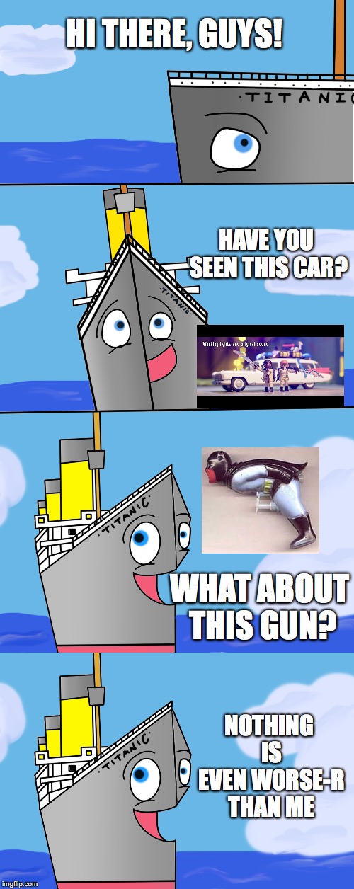 Bad Pun Titanic #16: New memes | HI THERE, GUYS! HAVE YOU SEEN THIS CAR? WHAT ABOUT THIS GUN? NOTHING IS EVEN WORSE-R THAN ME | image tagged in bad pun,titanic,ghostbusters,it could be worse,memes,batman | made w/ Imgflip meme maker