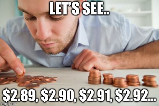 Counting pennies | LET’S SEE.. $2.89, $2.90, $2.91, $2.92... | image tagged in counting pennies | made w/ Imgflip meme maker
