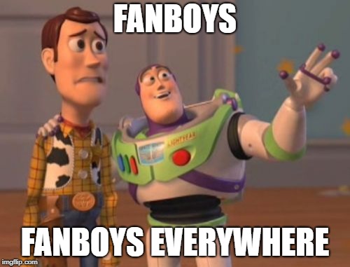 X, X Everywhere Meme | FANBOYS; FANBOYS EVERYWHERE | image tagged in memes,x x everywhere | made w/ Imgflip meme maker