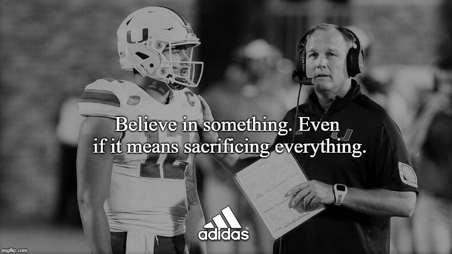 Malik Rosier |  Believe in something. Even if it means sacrificing everything. | image tagged in miami,hurricanes,canes,malik,rosier,football | made w/ Imgflip meme maker