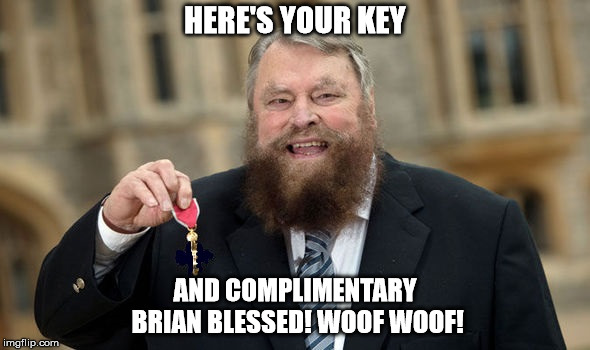 HERE'S YOUR KEY; AND COMPLIMENTARY BRIAN BLESSED! WOOF WOOF! | made w/ Imgflip meme maker