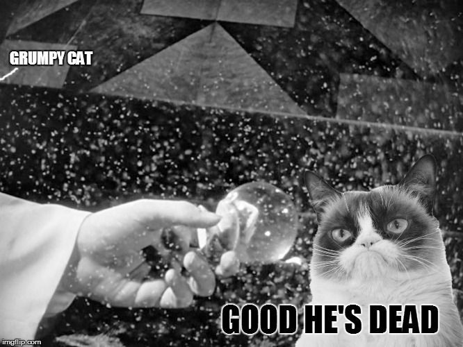 GRUMPY CAT GOOD HE'S DEAD | made w/ Imgflip meme maker