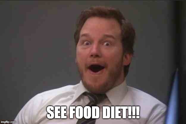 That face you make when you realize Star Wars 7 is ONE WEEK AWAY | SEE FOOD DIET!!! | image tagged in that face you make when you realize star wars 7 is one week away | made w/ Imgflip meme maker