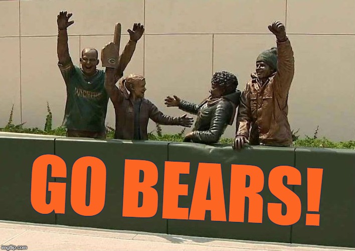 GO BEARS! | image tagged in green bay packers,packers,bears,chicago bears,go bears | made w/ Imgflip meme maker