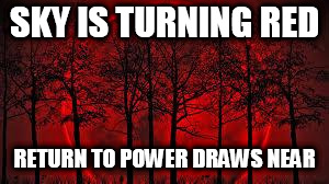 October 8 2014 blood moon  | SKY IS TURNING RED; RETURN TO POWER DRAWS NEAR | image tagged in slayer,raining blood,red sky,return to power draws near,sky is turning red,reign in blood | made w/ Imgflip meme maker