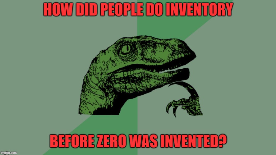 Philosophy Dinosaur | HOW DID PEOPLE DO INVENTORY; BEFORE ZERO WAS INVENTED? | image tagged in philosophy dinosaur | made w/ Imgflip meme maker