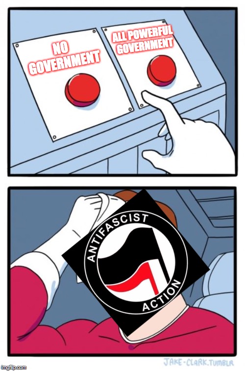 It appears that "Antifa" can't decide between a socialist dictatorship or egotistic anarchaism. | NO GOVERNMENT; ALL POWERFUL GOVERNMENT | image tagged in memes,two buttons,antifa,stupid liberals | made w/ Imgflip meme maker