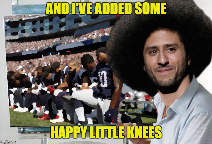 AND I'VE ADDED SOME HAPPY LITTLE KNEES | made w/ Imgflip meme maker