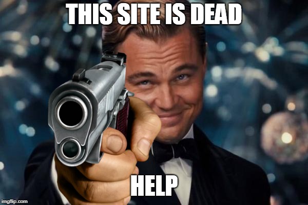 yoot | THIS SITE IS DEAD; HELP | image tagged in memes,leonardo dicaprio cheers | made w/ Imgflip meme maker