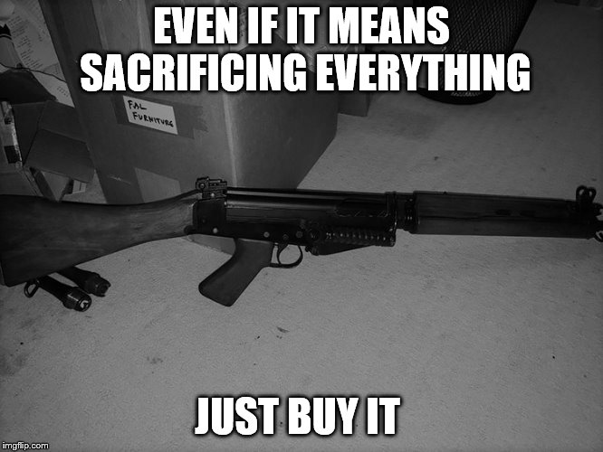 EVEN IF IT MEANS SACRIFICING EVERYTHING; JUST BUY IT | made w/ Imgflip meme maker