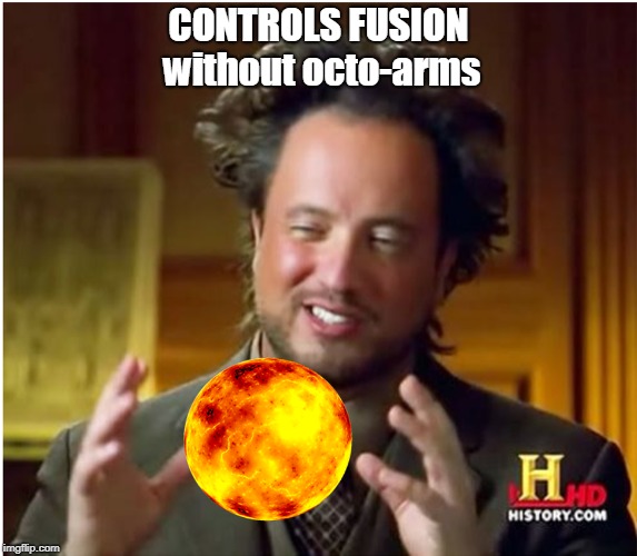 Doc Tsoukaloctopus | CONTROLS FUSION without octo-arms | image tagged in memes,comics/cartoons | made w/ Imgflip meme maker