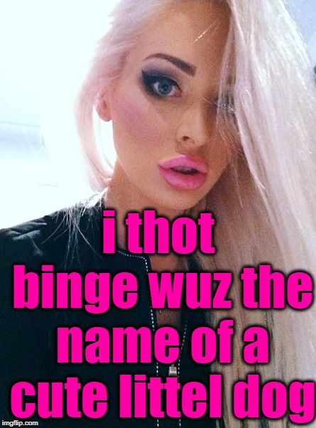 shrug | i thot binge wuz the name of a cute littel dog | image tagged in shrug | made w/ Imgflip meme maker