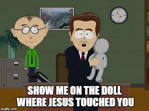 Jesus Touched You | SHOW ME ON THE DOLL WHERE JESUS TOUCHED YOU | image tagged in show me on this doll,jesus touched you | made w/ Imgflip meme maker