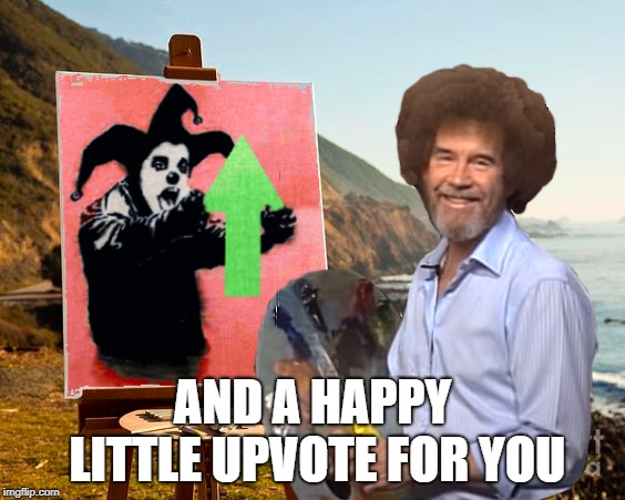 AND A HAPPY LITTLE UPVOTE FOR YOU | made w/ Imgflip meme maker