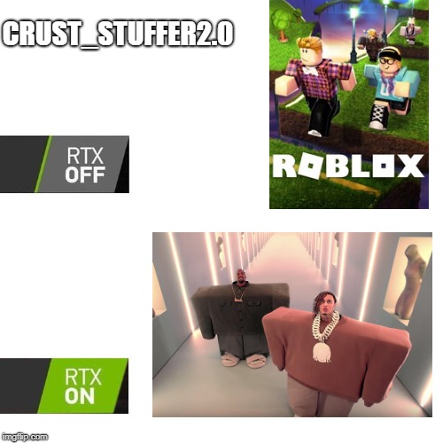 RTX  | CRUST_STUFFER2.0 | image tagged in rtx | made w/ Imgflip meme maker