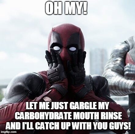 Deadpool Surprised Meme | OH MY! LET ME JUST GARGLE MY CARBOHYDRATE MOUTH RINSE AND I'LL CATCH UP WITH YOU GUYS! | image tagged in memes,deadpool surprised | made w/ Imgflip meme maker