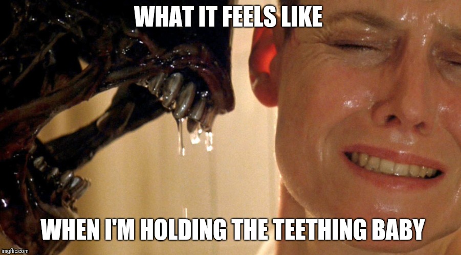 Alien Teething Baby | WHAT IT FEELS LIKE; WHEN I'M HOLDING THE TEETHING BABY | made w/ Imgflip meme maker