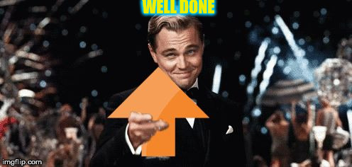 Upvotage | WELL DONE | image tagged in upvotage | made w/ Imgflip meme maker