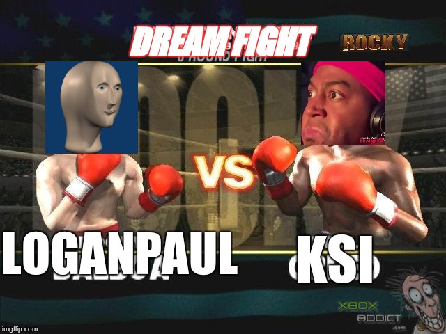 Logan Paul vs KSI | DREAM FIGHT; KSI; LOGANPAUL | image tagged in dream fight,logan paul,ksi,boxing | made w/ Imgflip meme maker