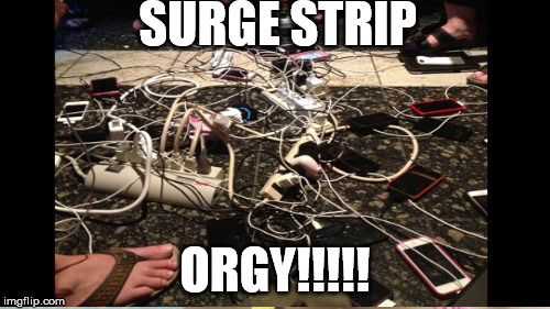 Surge Strip Orgy | SURGE STRIP; ORGY!!!!! | image tagged in electronics | made w/ Imgflip meme maker