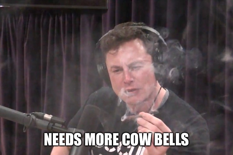 NEEDS MORE COW BELLS | image tagged in memes,tesla,elon musk | made w/ Imgflip meme maker