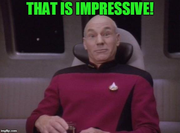 picard surprised | THAT IS IMPRESSIVE! | image tagged in picard surprised | made w/ Imgflip meme maker